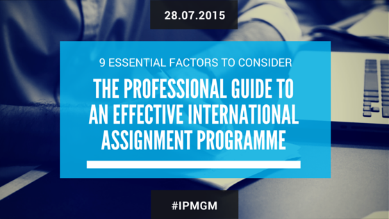 The Professional Guide to an Effective International Assignment Programme – 9 Essential Factors to Consider
